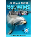 Learn All About Dolphins: Color Photos, Facts, and Stories for Kids - Paperback