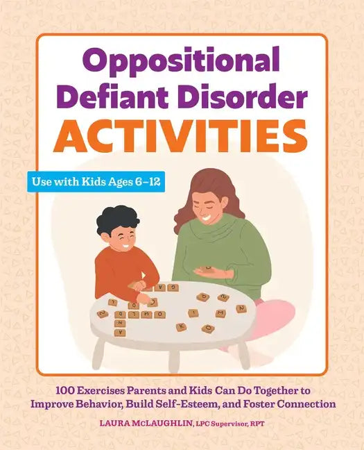 Oppositional Defiant Disorder Activities: 100 Exercises Parents and Kids Can Do Together to Improve Behavior, Build Self-Esteem, and Foster Connection - Paperback