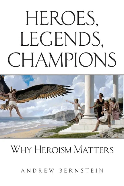 Heroes, Legends, Champions: Why Heroism Matters - Paperback