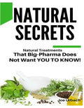 Natural Secrets: What Big-Pharma Does NOT WANT YOU TO KNOW! - Paperback