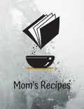 Mom's Recipes: Cook Book To Write In All your Mother Recipes - Paperback