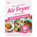The Ultimate Air Fryer Cookbook: One Basket Meals: Complete, Quick & Easy Meals All Made in Your Air Fryer - Hardcover