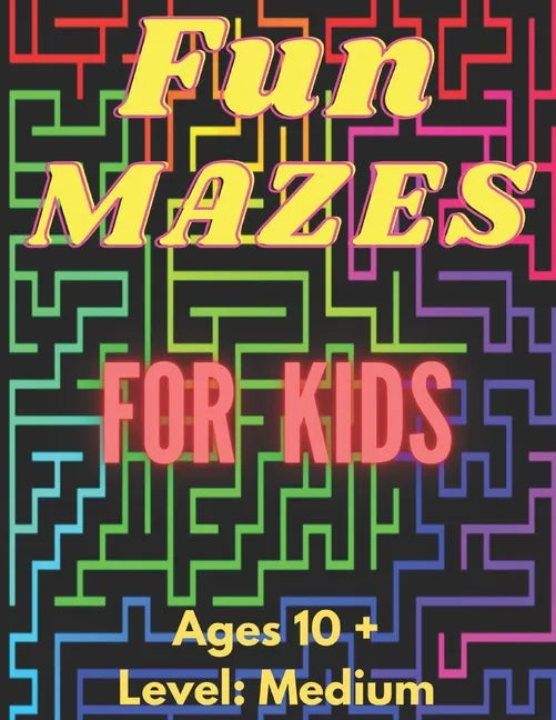 Fun Mazes For Kids: Ages 10 and Up - Paperback
