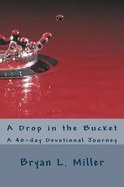 A Drop in the Bucket: A 40-day Devotional Journey - Paperback