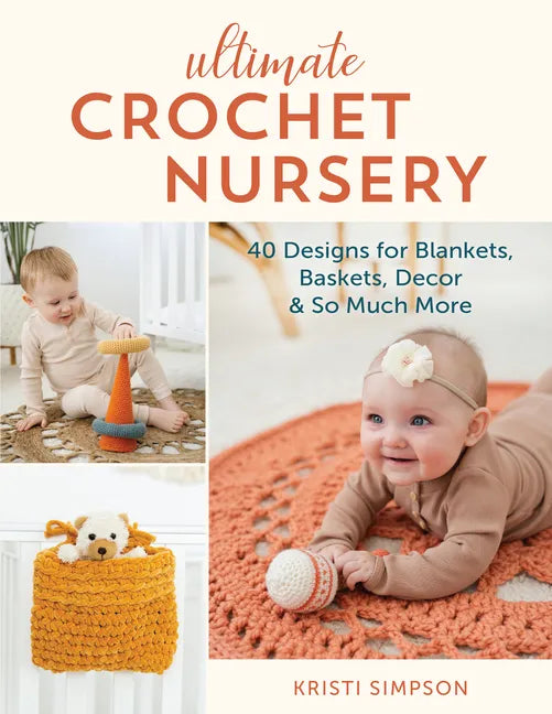 Ultimate Crochet Nursery: 40 Designs for Blankets, Baskets, Decor & So Much More - Paperback