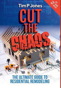 Cut the Chaos: The Ultimate Guide to Residential Remodeling - Hardcover