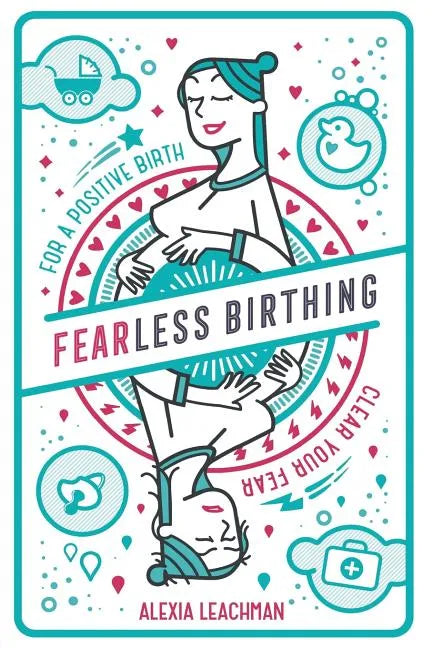 Fearless Birthing: Clear Your Fears For a Positive Birth - Paperback