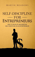 Self-Discipline for Entrepreneurs: How to Develop and Maintain Self-Discipline as an Entrepreneur - Hardcover