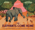 The Elephants Come Home: A True Story of Seven Elephants, Two People, and One Extraordinary Friendship - Hardcover