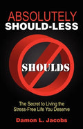 Absolutely Should-Less: The Secret to Living the Stress-Free Life You Deserve - Paperback