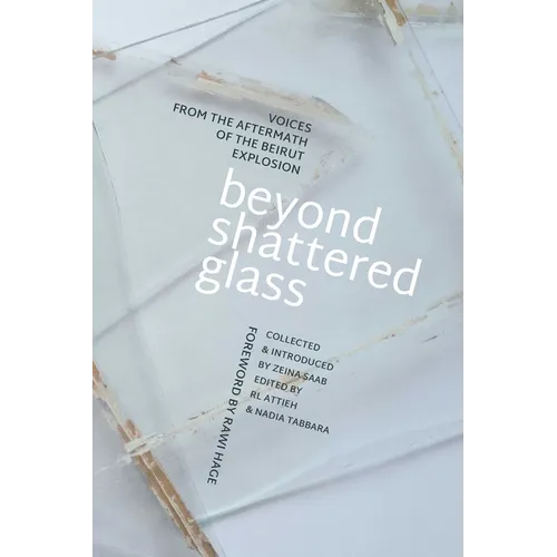 Beyond Shattered Glass: Voices from the Aftermath of the Beirut Explosion - Paperback
