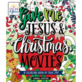 Color & Grace: Give Me Jesus & Christmas Movies: A Coloring Book of True Joy - Paperback