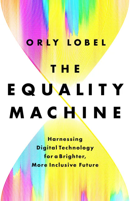 The Equality Machine: Harnessing Digital Technology for a Brighter, More Inclusive Future - Hardcover