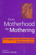 From Motherhood to Mothering: The Legacy of Adrienne Rich's of Woman Born - Paperback