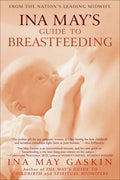 Ina May's Guide to Breastfeeding: From the Nation's Leading Midwife - Paperback