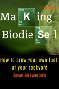 Making Biodiesel: How to Brew Your Own Fuel at Your Backyard 1st Edition - Paperback