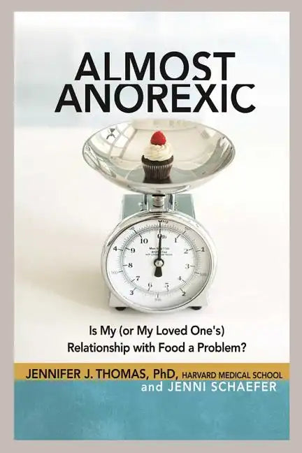 Almost Anorexic: Is My (or My Loved One's) Relationship with Food a Problem? - Paperback