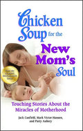 Chicken Soup for the New Mom's Soul: Touching Stories about the Miracles of Motherhood - Paperback