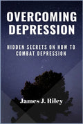 Overcoming Depression: Hidden Secrets On How To Combat Depression - Paperback