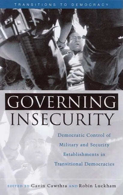 Governing Insecurity: Democratic Control of Military and Security Establishments in Transitional Democracies - Paperback