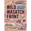 Wild Wasatch Front: Explore the Amazing Nature in and Around Salt Lake City - Paperback