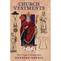 Church Vestments: Their Origin and Development - Hardcover