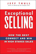 Exceptional Selling: How the Best Connect and Win in High Stakes Sales - Hardcover