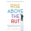 Rise Above the Rut: Rediscovering Joy and Purpose in Your Life - Paperback