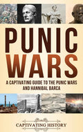 Punic Wars: A Captivating Guide to The Punic Wars and Hannibal Barca - Hardcover