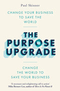 The Purpose Upgrade: Change Your Business to Save the World. Change the World to Save Your Business - Paperback