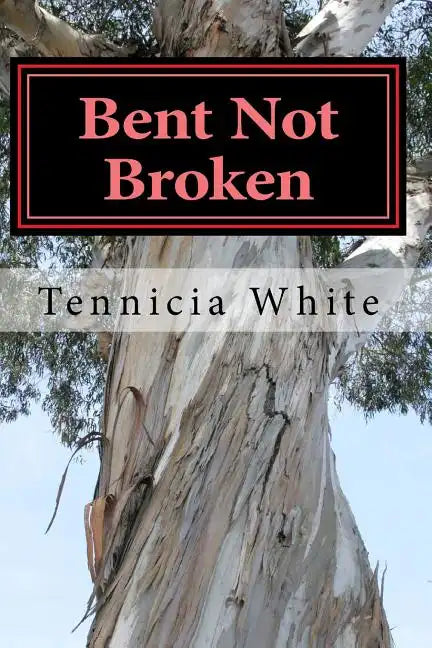 Bent Not Broken !!!: Gaining Strength From With in - Paperback