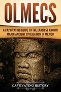Olmecs: A Captivating Guide to the Earliest Known Major Ancient Civilization in Mexico - Paperback