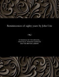 Reminiscences of Eighty Years: By John Urie - Paperback