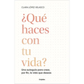 ?Qu? Haces Con Tu Vida?: Una Autogu?a Para Crear, Por Fin, La Vida Que Deseas / What Are You Doing with Your Life? - Paperback