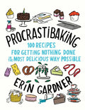 Procrastibaking: 100 Recipes for Getting Nothing Done in the Most Delicious Way Possible - Hardcover
