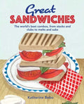 Great Sandwiches: The World's Best Combos, from Stacks and Clubs, to Melts and Subs - Hardcover
