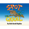 Spot, the Quoll: A Story About the Desperate Fight for Survival for the Australian Quoll - Paperback