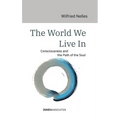 The World We Live In: Consciousness and the Path of the Soul - Hardcover