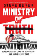 Ministry of Truth: Democracy, Reality, and the Republicans' War on the Recent Past - Hardcover