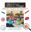 K.C. & Kayla's Science Corner: "Matter! What's the Matter?" - Hardcover