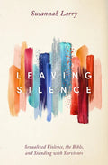 Leaving Silence: Sexualized Violence, the Bible, and Standing with Survivors - Paperback