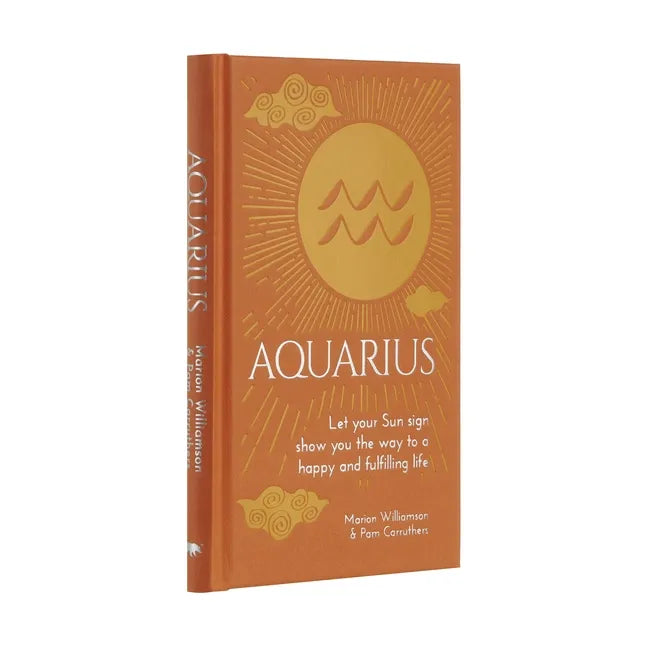 Aquarius: Let Your Sun Sign Show You the Way to a Happy and Fulfilling Life - Hardcover