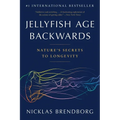 Jellyfish Age Backwards: Nature's Secrets to Longevity - Paperback