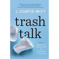 Trash Talk: How to Upgrade Your Self-awareness and Unclutter Your Relationships - Paperback
