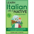 Learn Italian Like a Native for Beginners - Level 1: Learning Italian in Your Car Has Never Been Easier! Have Fun with Crazy Vocabulary, Daily Used Ph - Paperback