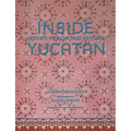 Inside Yucatán: Hidden Mérida and Beyond - Hardcover