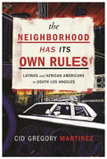 The Neighborhood Has Its Own Rules: Latinos and African Americans in South Los Angeles - Paperback