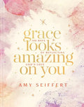 Grace Looks Amazing on You: 100 Days of Reflecting God's Love - Hardcover