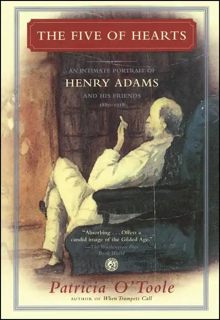 The Five of Hearts: An Intimate Portrait of Henry Adams and His Friends, 1880-1918 - Paperback