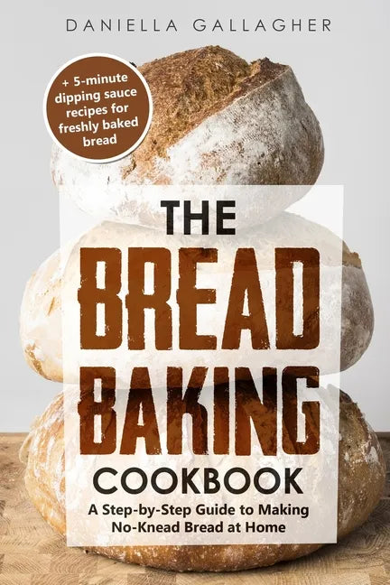 The Bread Baking Cookbook: A Step-by-Step Guide to Making No-Knead Bread at Home - Paperback